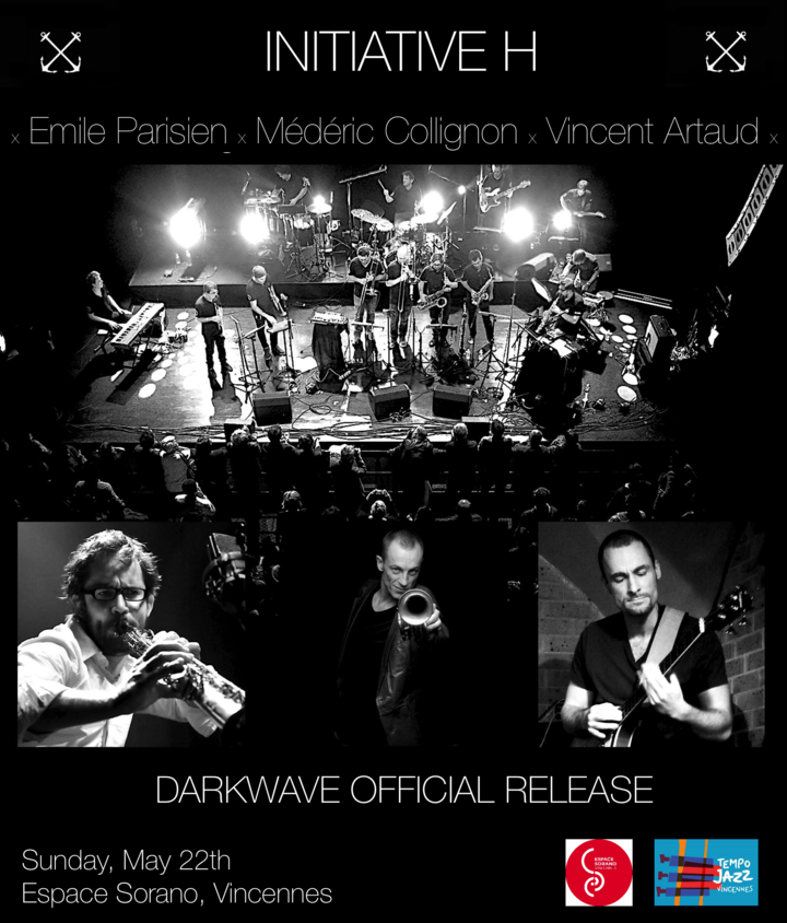 Initiative H --x-- Médéric Collignon --x-- Emile Parisien --x-- Vincent Artaud - sortie officielle de l'album Darkwave à Tempo Jazz à Vincennes!